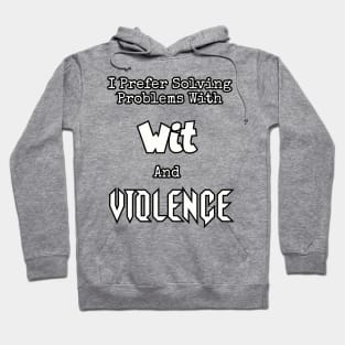 I prefer solving problems with wit and violence. Hoodie